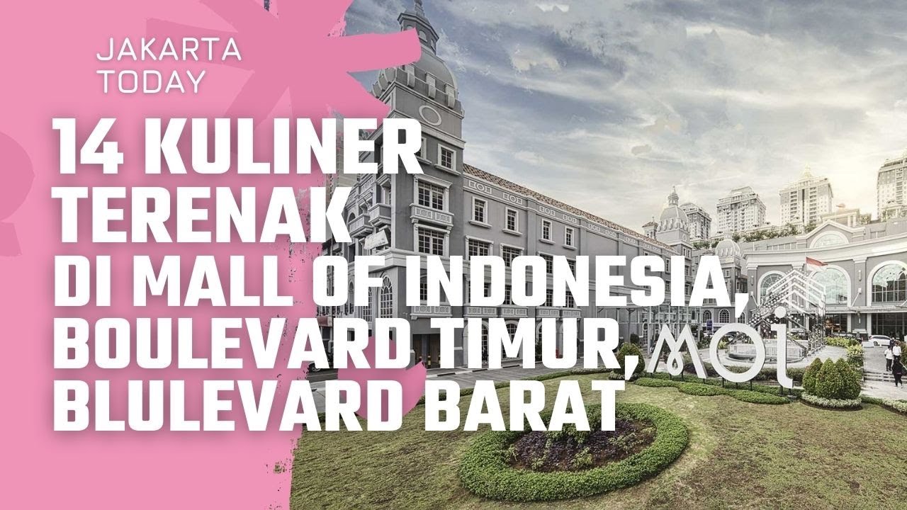14 Kuliner Sekitar ~ MOI ~ Mall of Indonesia, Boulevard Barat, Boulevard Timur JAKARTA UTARA
