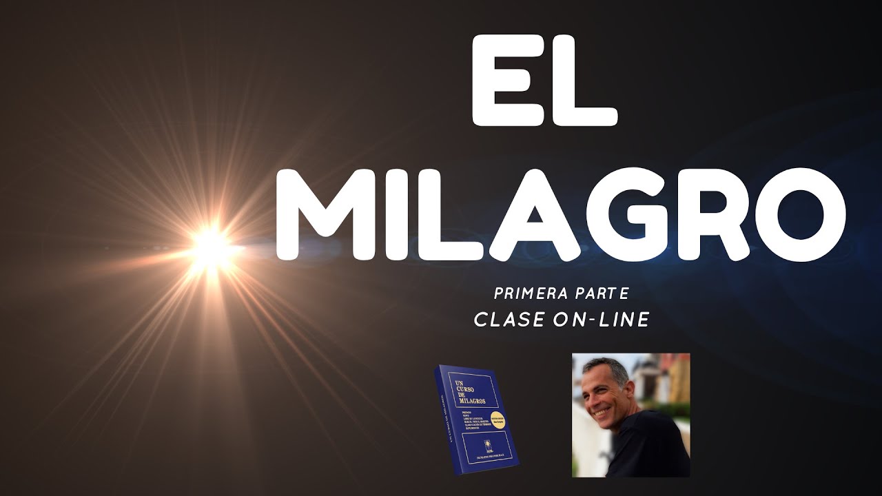 El Milagro. Primera parte. Un Curso de Milagros. Encuentros con UCDM por Jos&eacute; Mand&eacute;