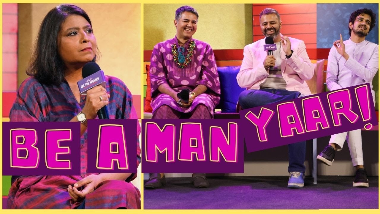 On Men, Masculinity & Steroeotypes, Nikhil Taneja, Parmesh Shahani, Anish Gawande I We The Women