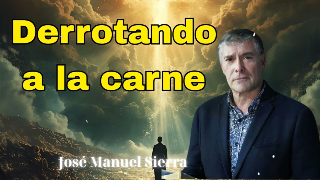 Derrotando a la carne | Pastor José Manuel Sierra