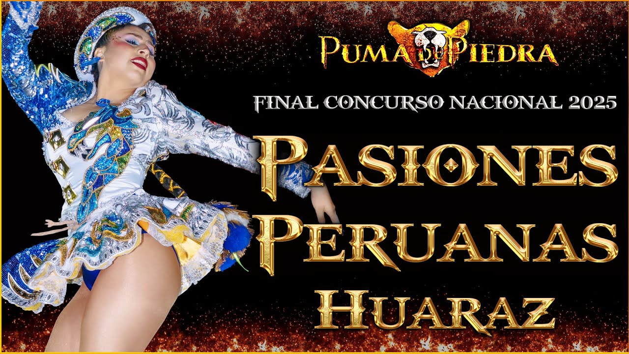 PASIONES PERUANAS DE HUARAZ / GRAN FINAL / CONCURSO NACIONAL DE SAYAS 2025 / PUMA DE PIEDRA