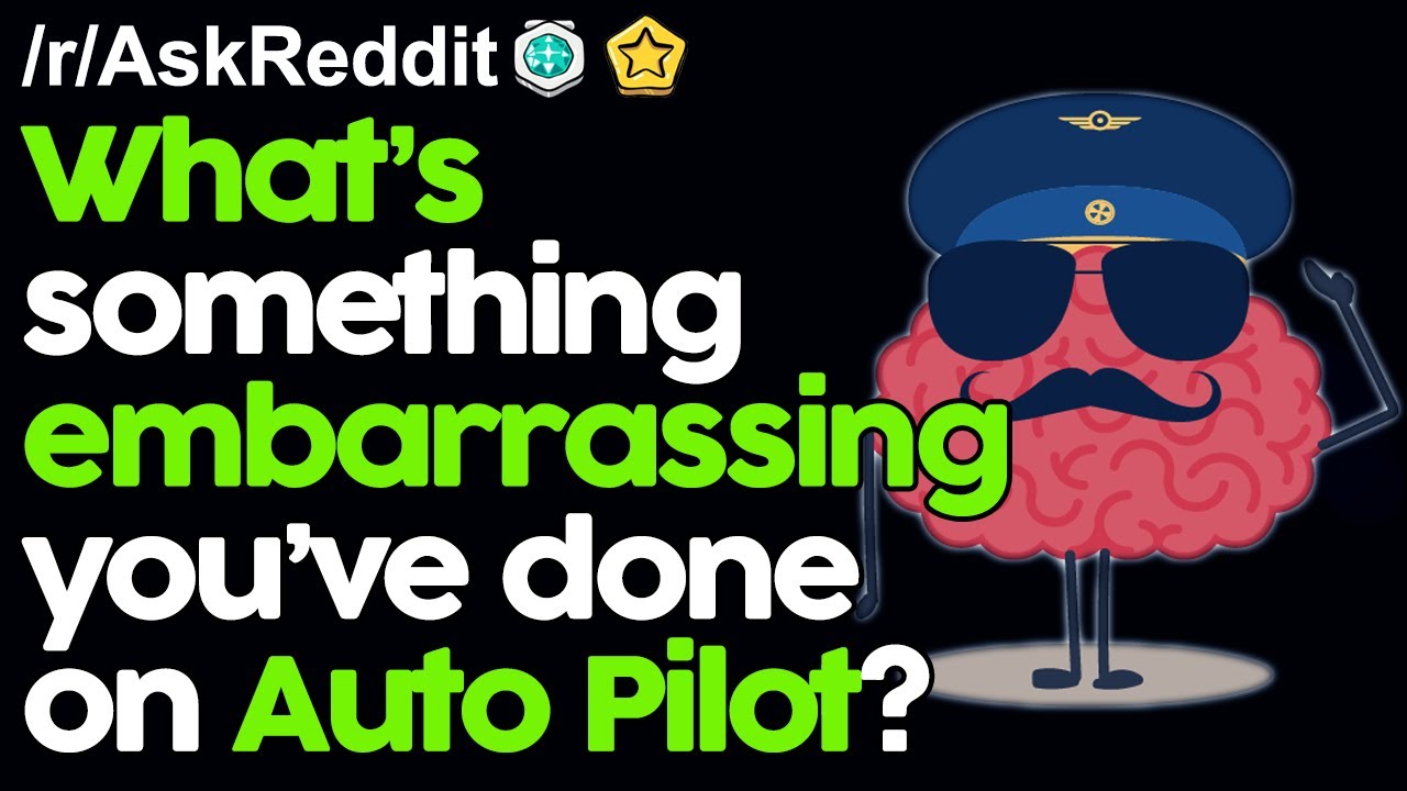 What’s something embarrassing you’ve done on Auto Pilot? r/AskReddit Reddit Stories  | Top Posts