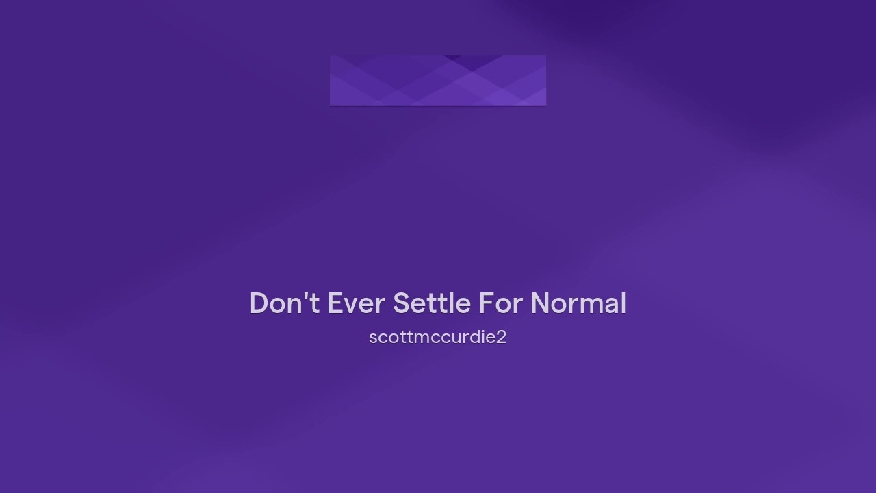 Don't Ever Settle For Normal