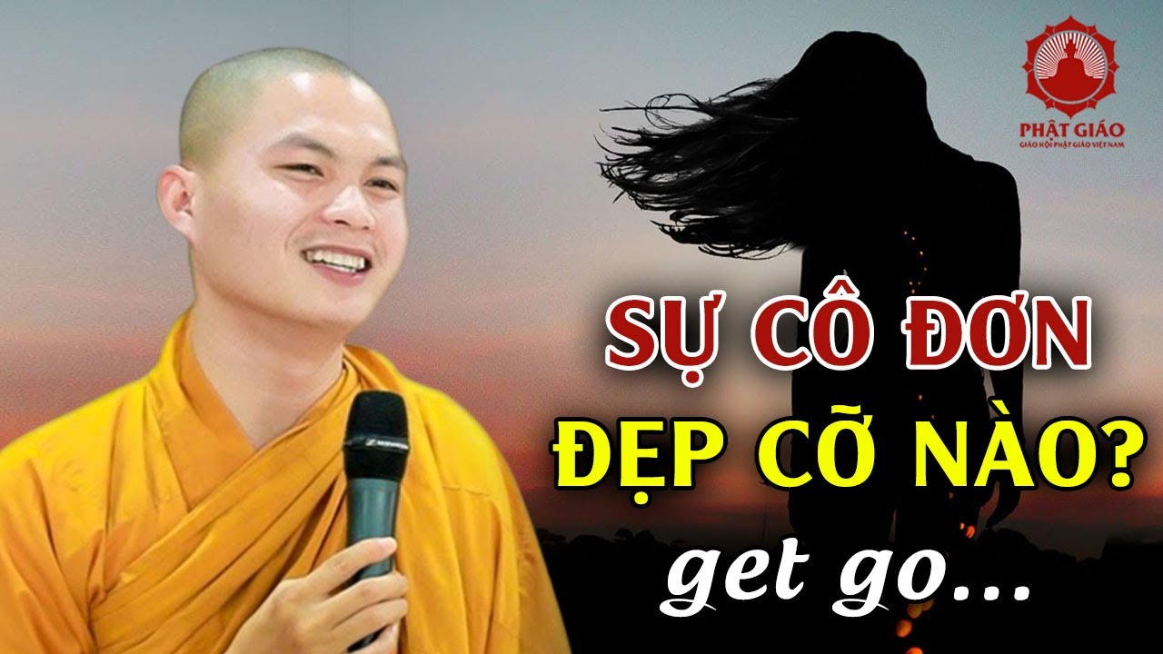 VẺ ĐẸP CỦA SỰ CÔ ĐƠN bài giảng đang GÂY SỐT CỘNG ĐỒNG MẠNG của Sư Giác Minh Luật ! PGVN
