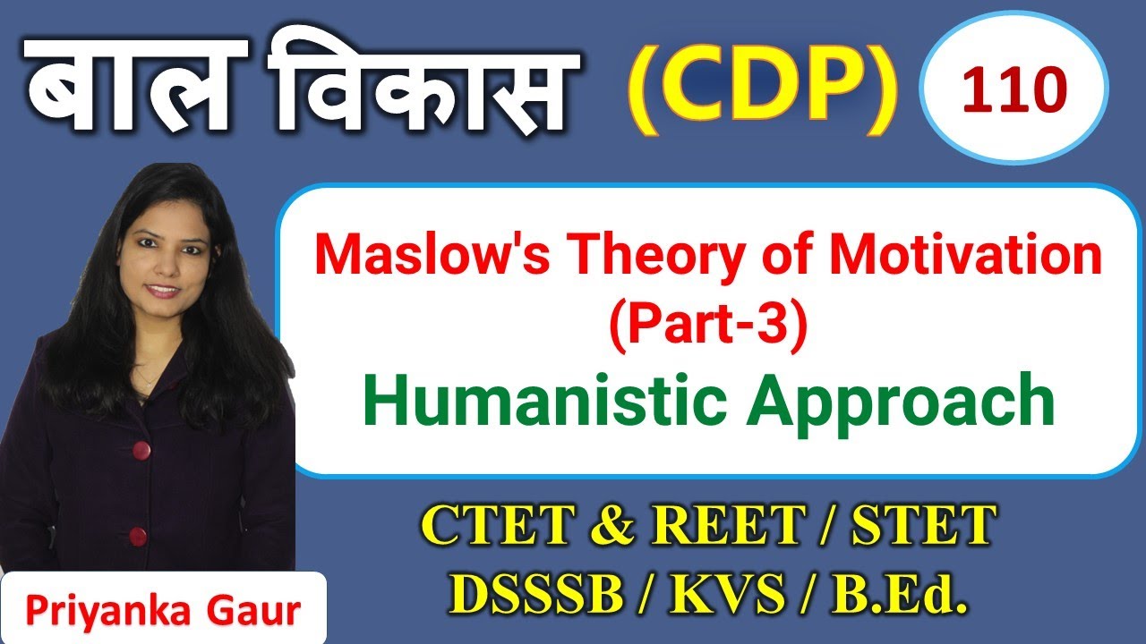 CDP-110 || Learning & Motivation || Humanistic Approach - Maslow's Thoery  || Priyanka Gaur