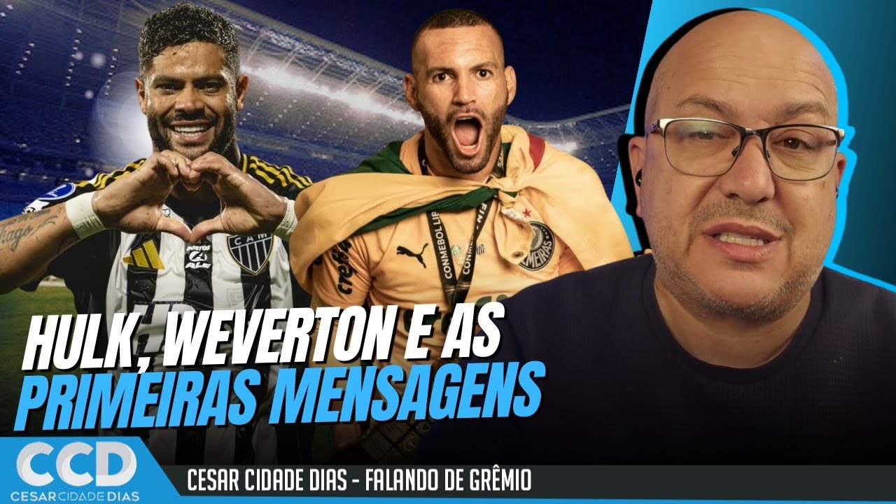 Hulk, Weverton, and the first messages from Gr&ecirc;mio.