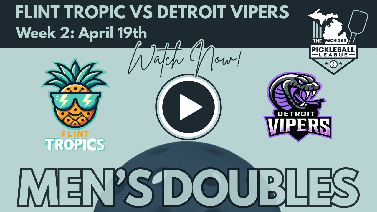The Michigan Pickleball League: Week 2 - Flint Tropics vs Detroit Vipers | Men’s Doubles