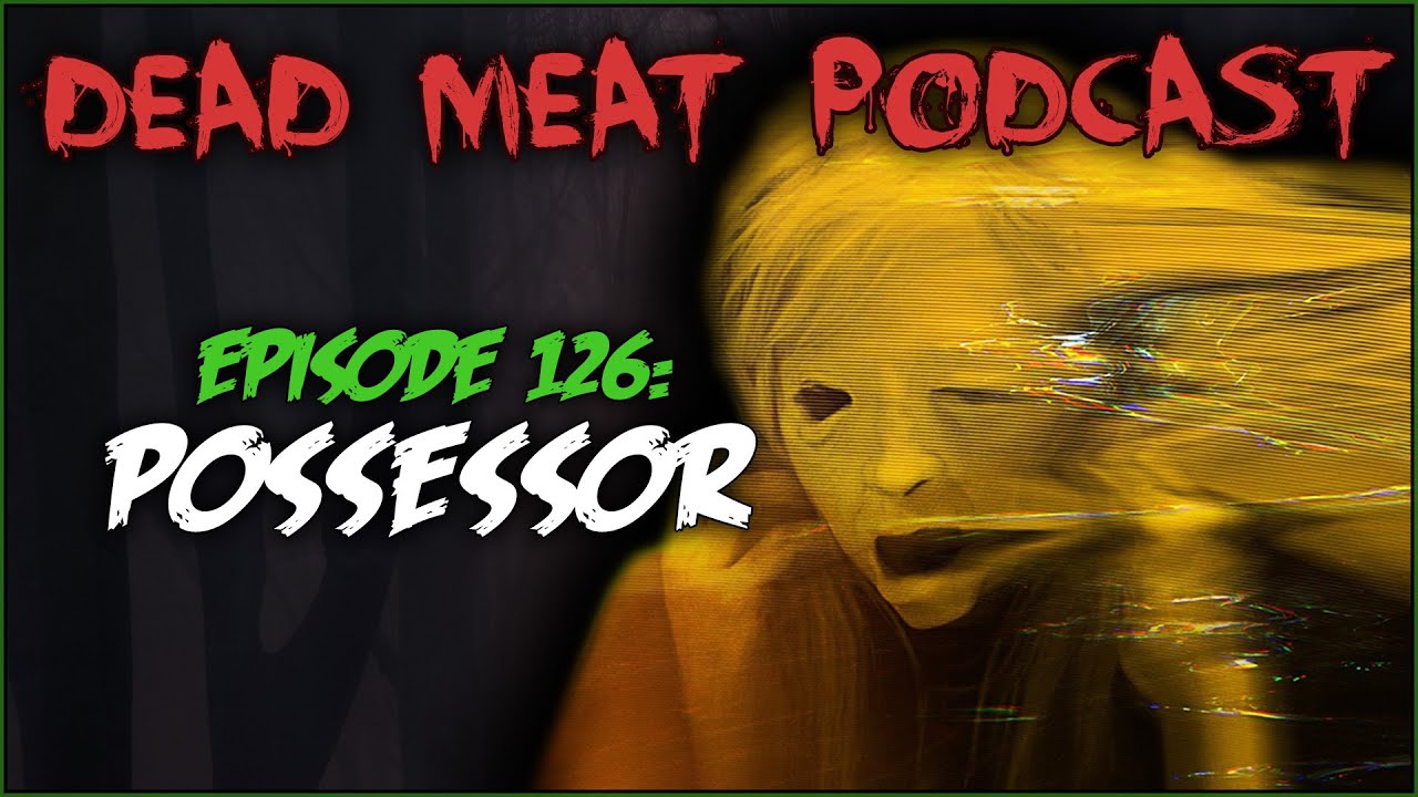 Possessor: UNCUT (Dead Meat Podcast #126)
