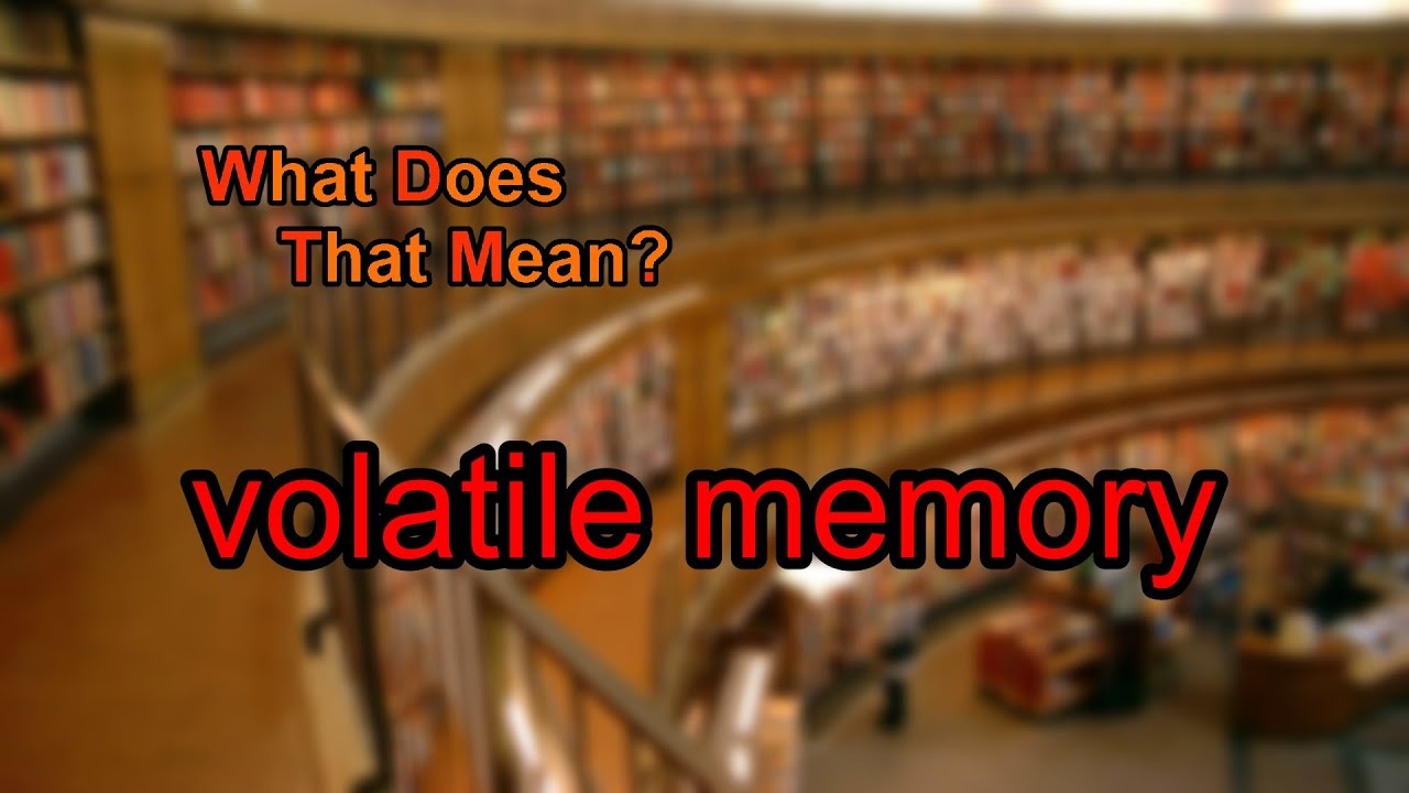 What does volatile memory mean?