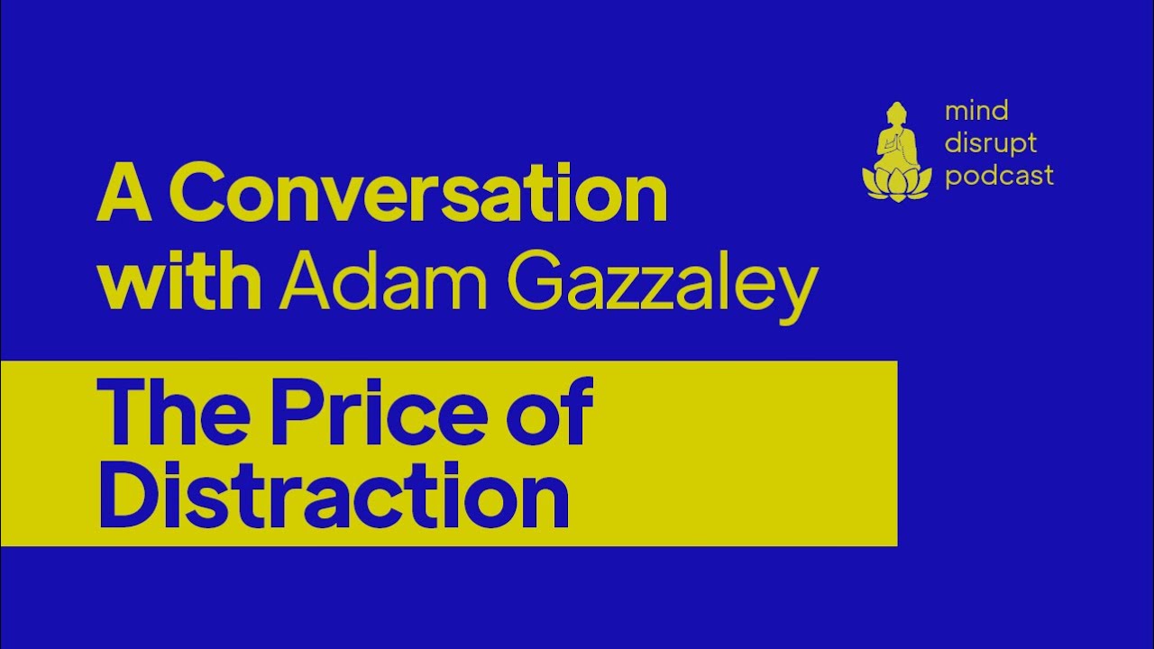 Mind Disrupt Podcast | The Price of Distraction - Adam Gazzaley.
