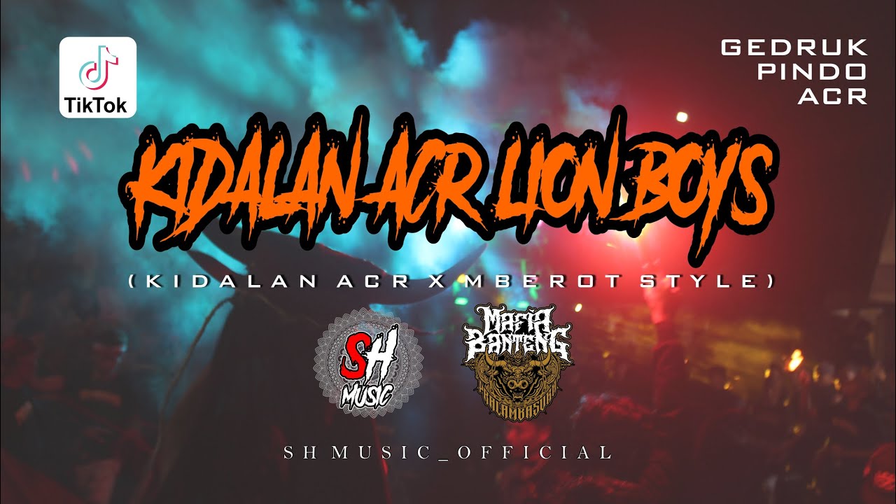 FYP TIK TOK 🔥❗ KIDALAN ACR LION BOYS ❗GEDRUK PINDO I MBEROT I Remixer By SH MUSIC