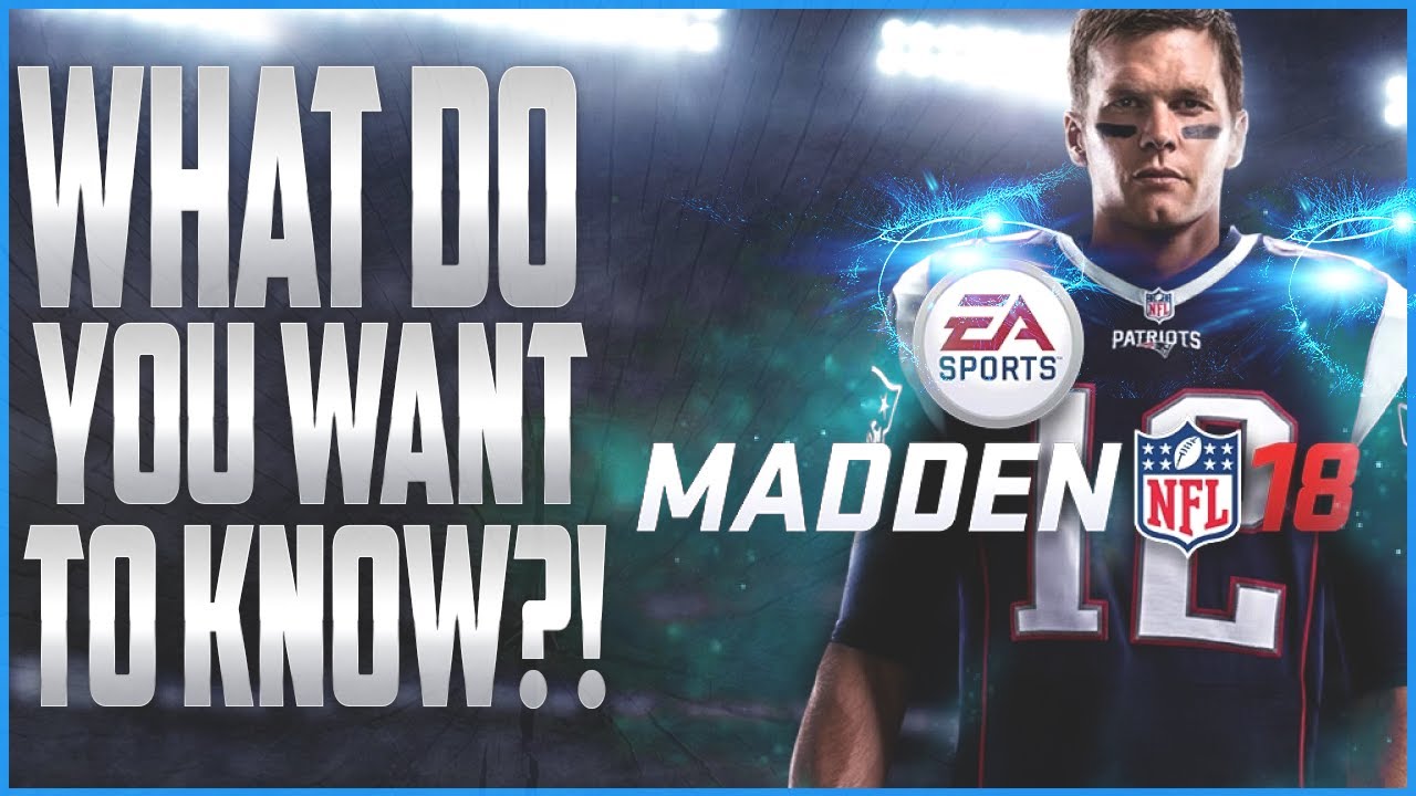 Madden NFL 18: What do you want to know?