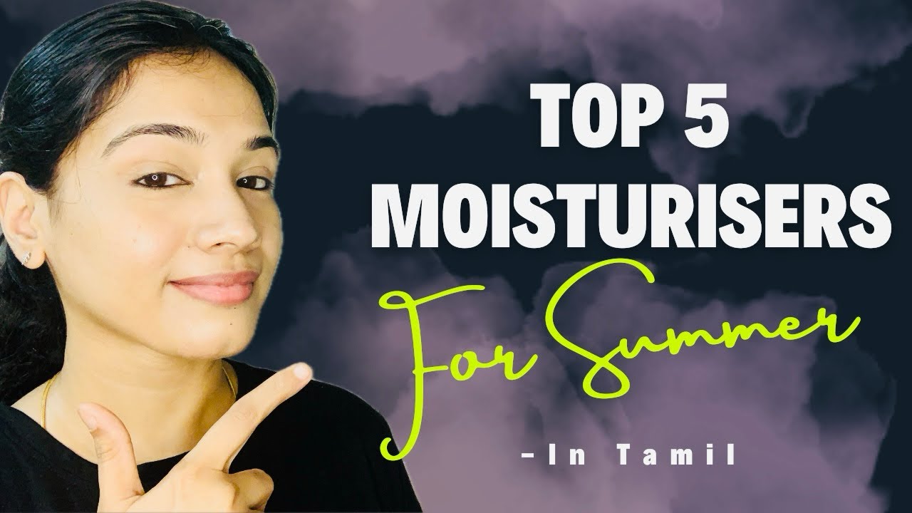 தமிழில் - Top 5 Moisturisers for Summer in Tamil | Find the Perfect Moisturiser for your Skin Type
