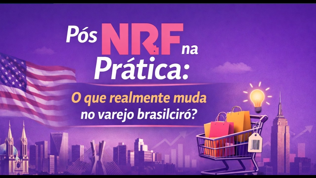 Pós NRF - O que realmente muda para o varejo brasileiro?