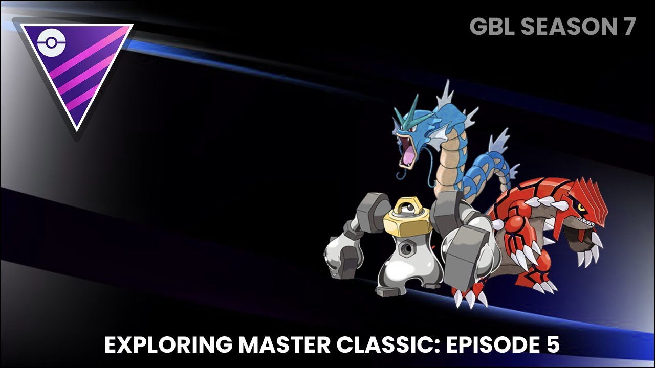 EXPLORING MASTER CLASSIC EP 5 | GYARADOS, MELMETAL, GROUDON | GO BATTLE LEAGUE SEASON 7