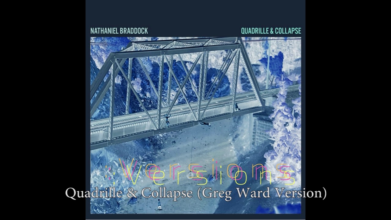 Nathaniel Braddock - Quadrille & Collapse​:​:​:​Versions (2017)