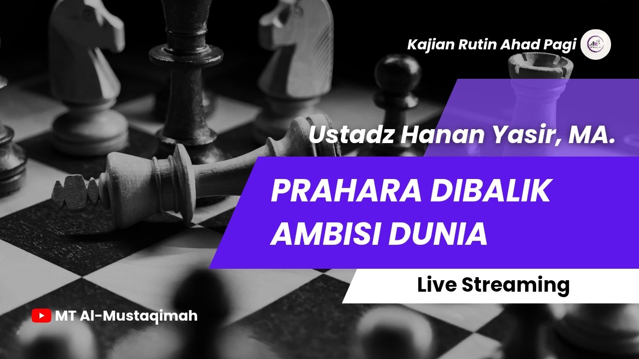 Prahara Dibalik Ambisi Dunia - Ustadz Hanan Yasir, M.A.
