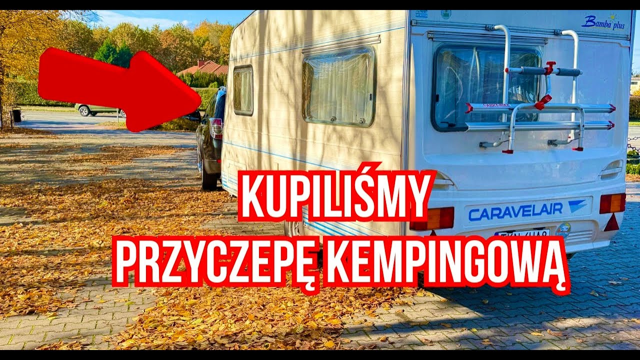 KUPILIŚMY PIERWSZĄ PRZYCZEPĘ KEMPINGOWĄ