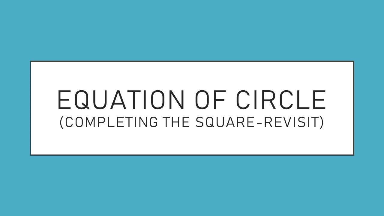Equation of Circle (Completing the square-revisit)