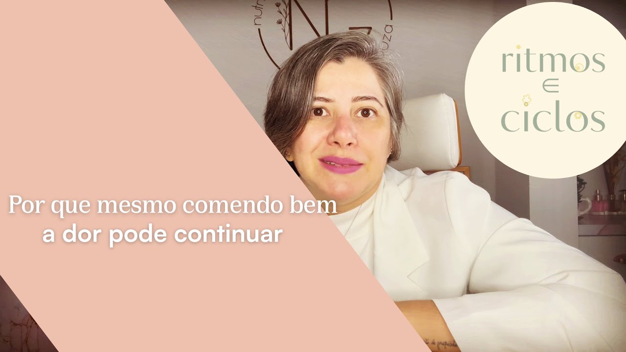 Por que mesmo comendo bem a dor pode continuar no corpo feminino