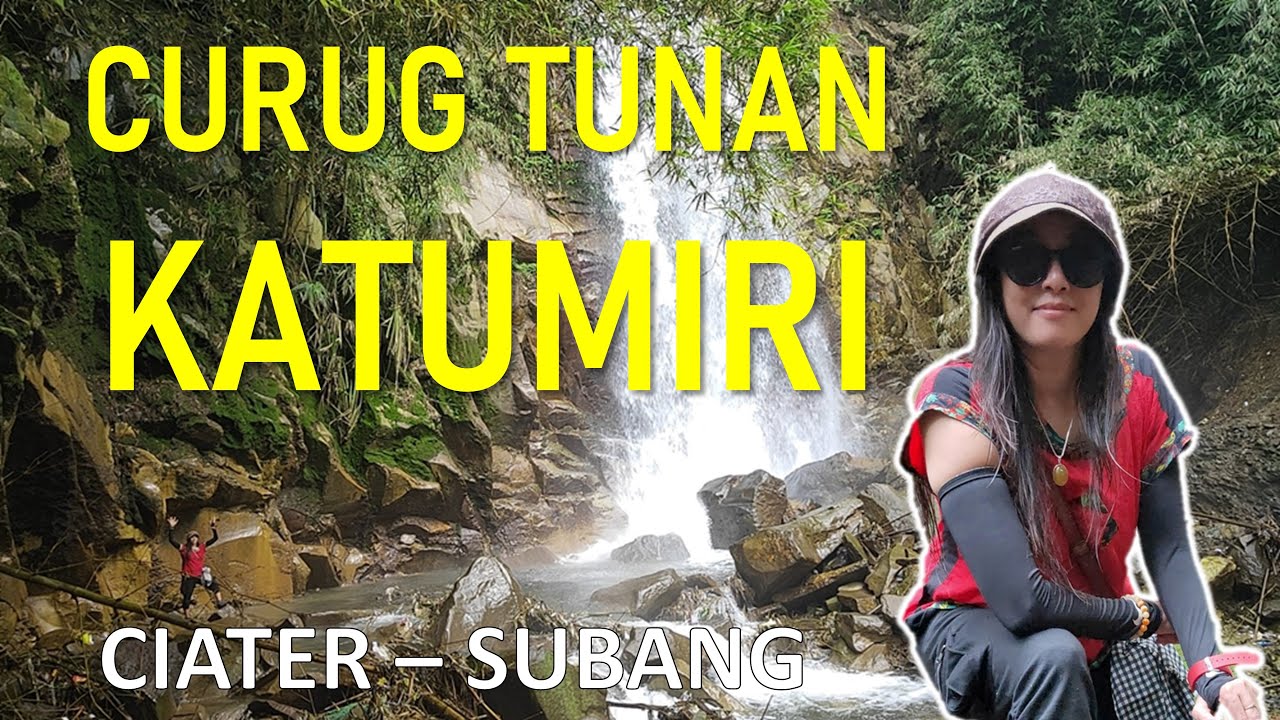 CURUG TUNAN KATUMIRI SUBANG - KONON ADA MUSTIKA MERAH DELIMA