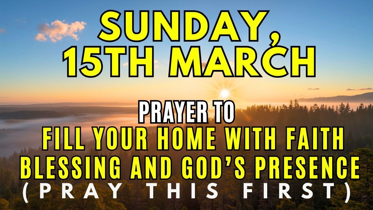 Sunday, March 15th | Morning Prayer to Shield Your Home with Faith, Blessing & God’s Presence