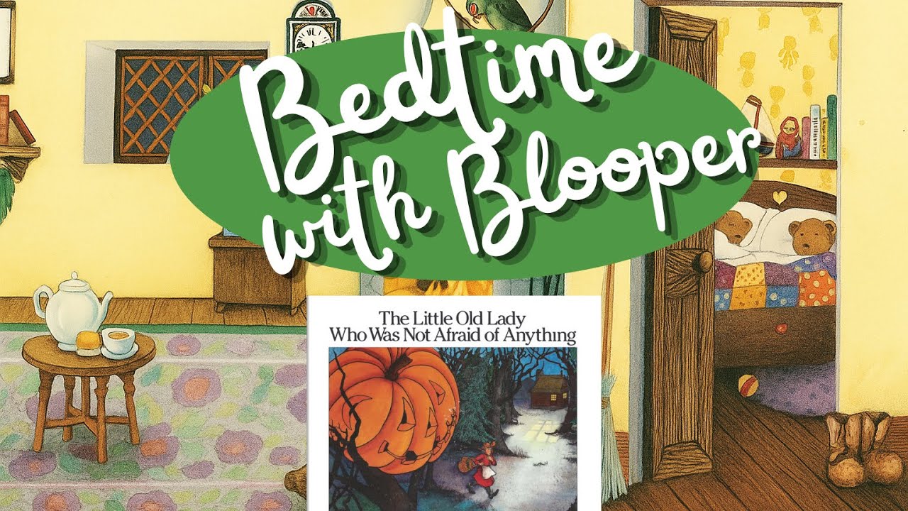 Bedtime with Blooper- The Little Old Lady Who Wasn’t Afraid of Anything