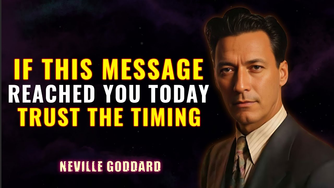 IF THIS MESSAGE REACHED YOU TODAY TRUST THE TIMING - NEVILLE GODDARD