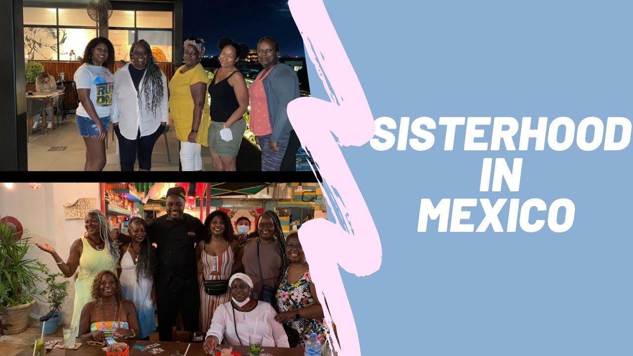 Sisterhood in Playa Del Carmen, Mexico - Black women expats
