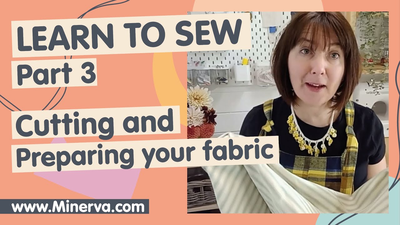 Learn to Sew with Minerva #3 - Cutting and Preparing Fabric