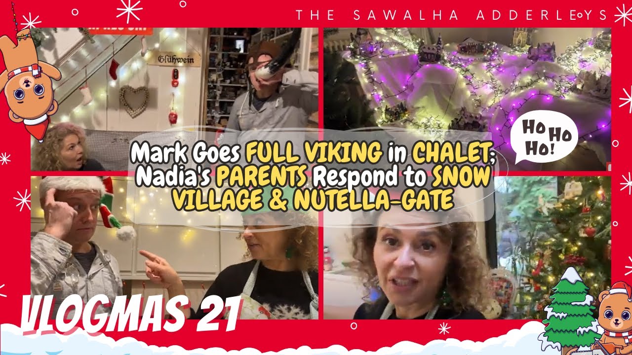 VLOGMAS 21 Mark Goes FULL VIKING in CHALET; Nadia's PARENTS Respond to SNOW VILLAGE & NUTELLA-GATE