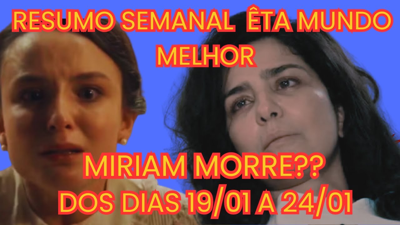 ÊTA MUNDO MELHOR CAPÍTULOS DOS DIAS 19/01 A 24/01 (RESUMO SEMANAL ATUALIZADO)