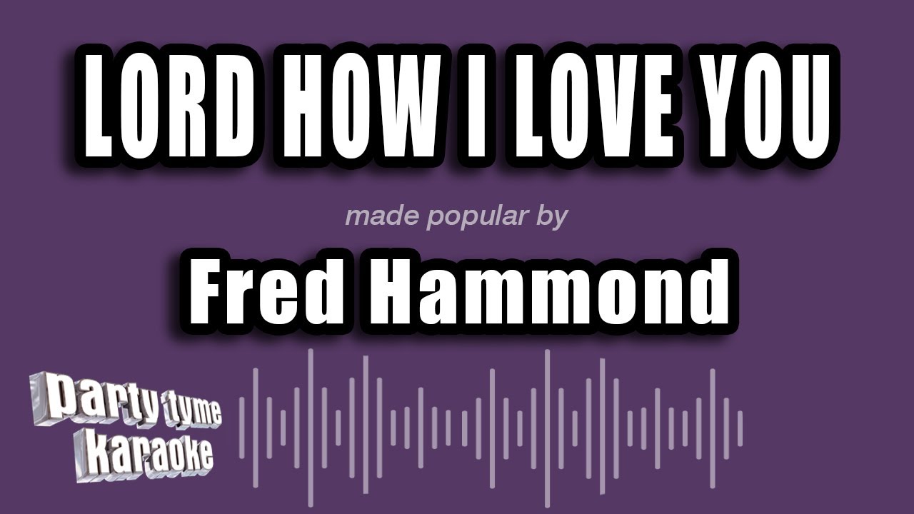 Fred Hammond - Lord How I Love You (Karaoke Version)