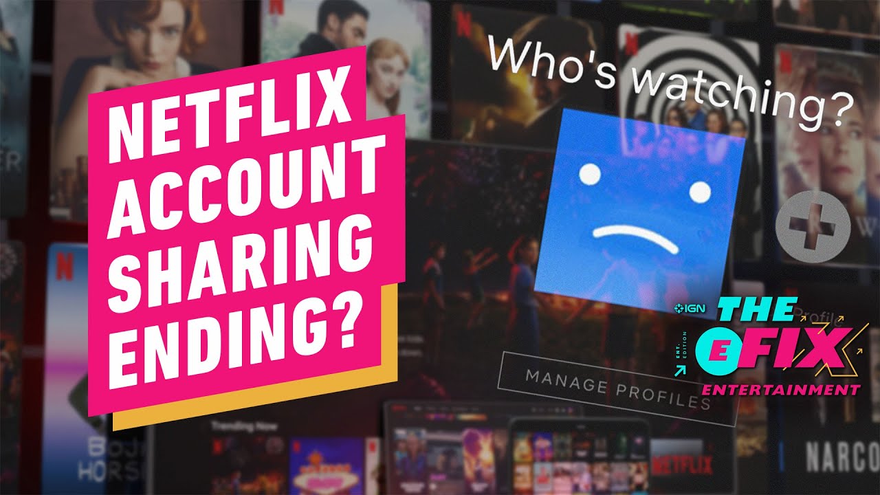 What To Know About Netflix's Account Sharing Crackdown - IGN The Fix: Entertainment