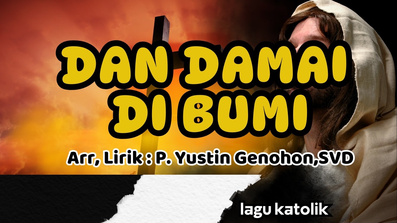 DAN DAMAI DI BUMI || KEMULIAAN || Arr,Lirik : P. Yustin Genohon,SVD