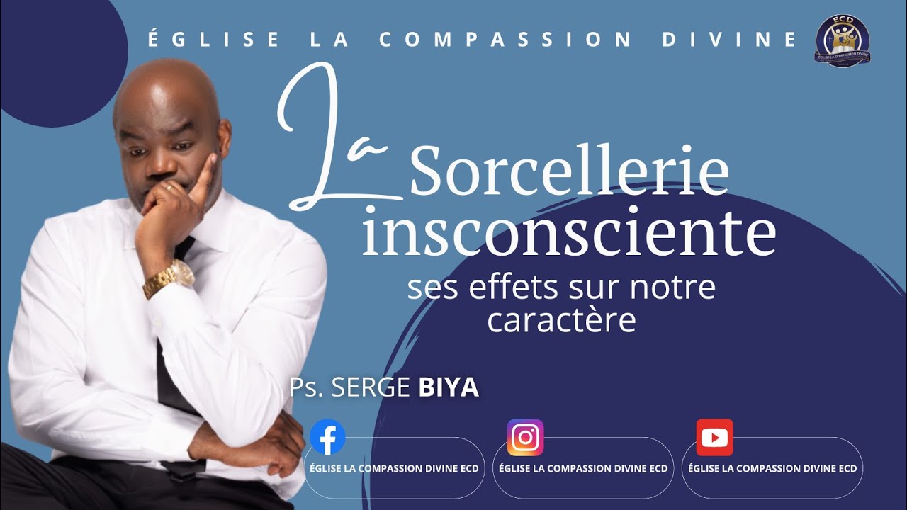 THÈME: LA SORCELLERIE INCONSCIENTE: SES EFFET SUR NOTRE CARACTÈRE AVEC LE PASTEUR SERGE BIYA