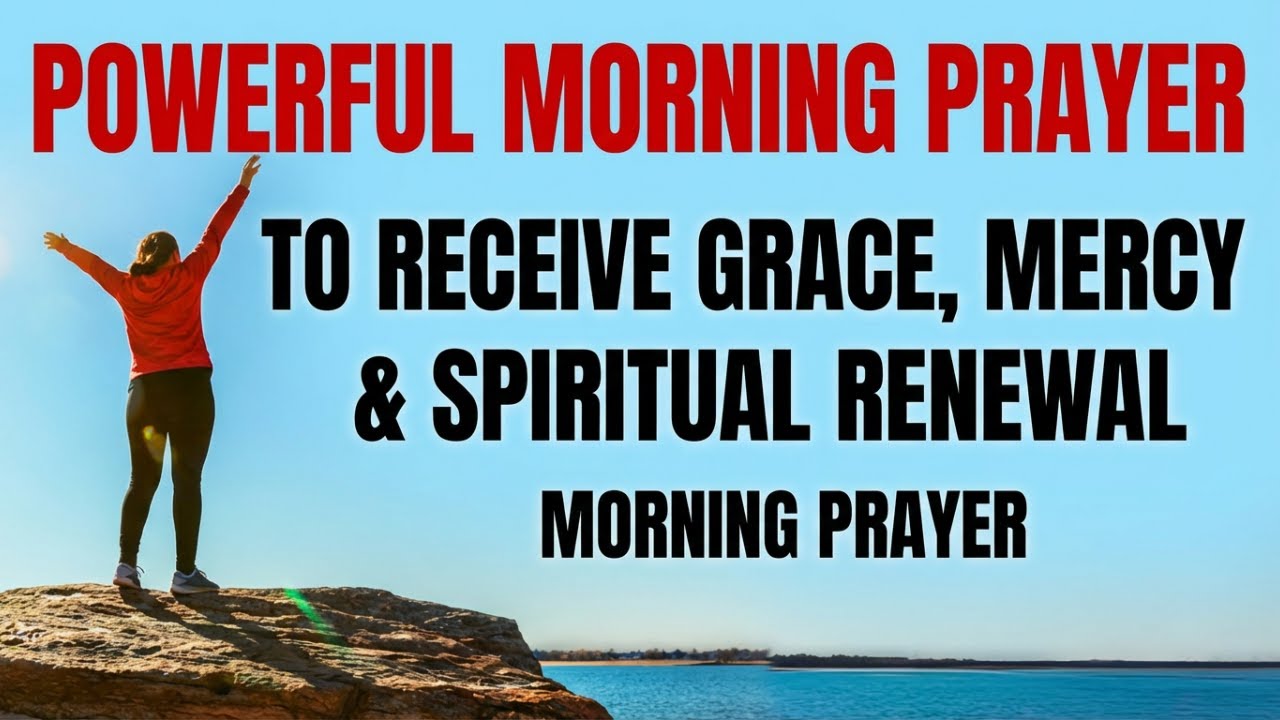 Powerful Morning Prayer to Receive Grace, Mercy & Spiritual Renewal | Morning Prayer