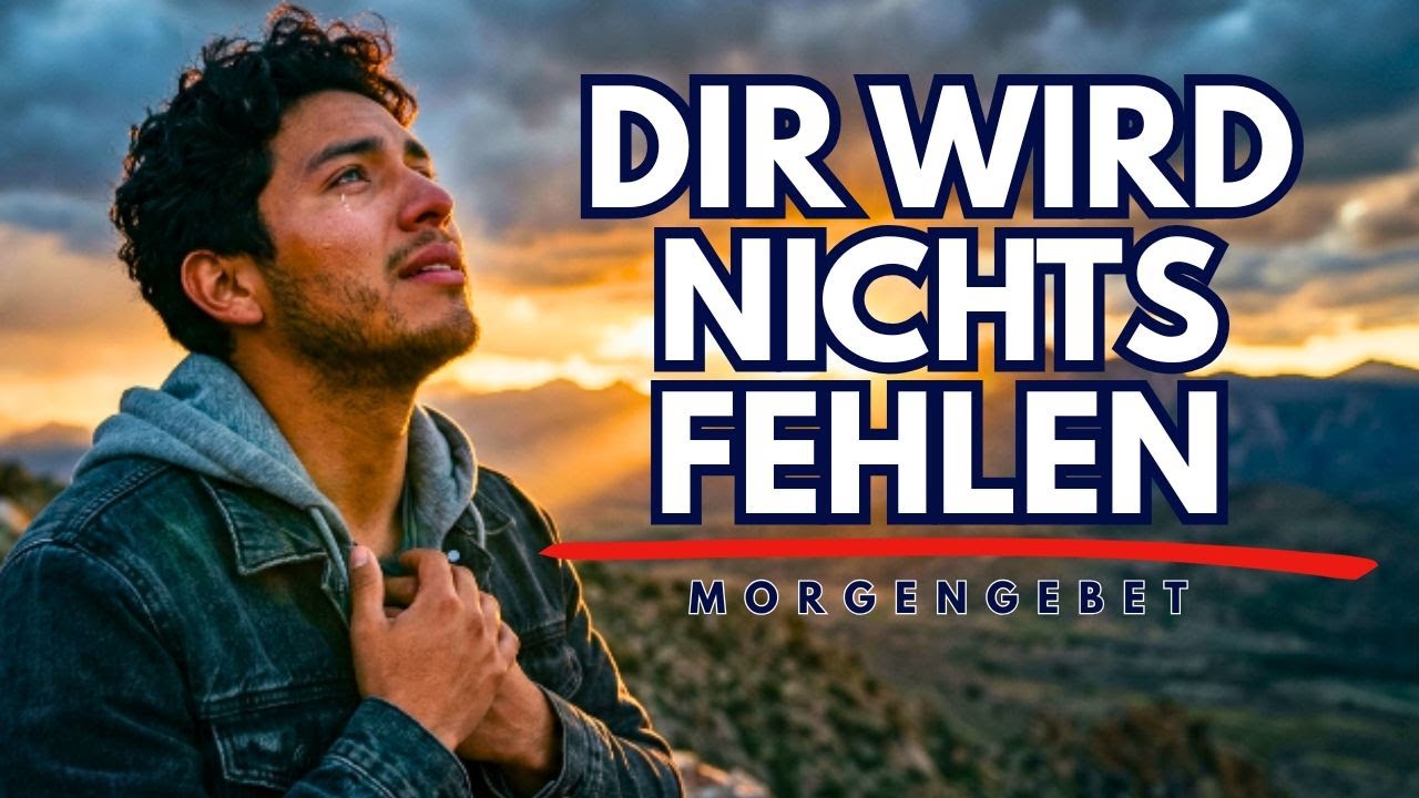 Gott Wird Dir Das Versorgen, Was Du Heute Am Meisten Brauchst | Ein Gesegnetes Gebet