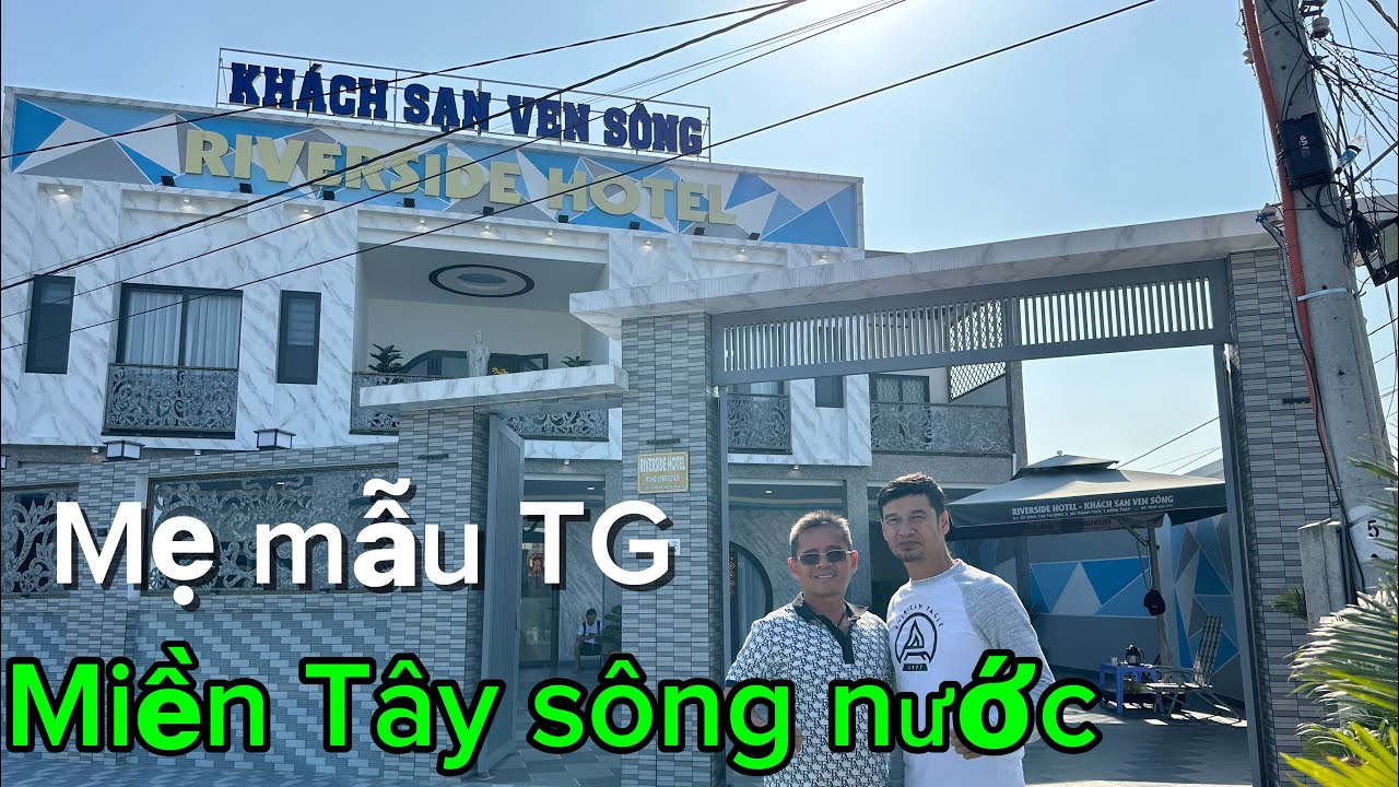 Khách sạn view bờ sông tuyệt vời của ông chủ Sài Gòn tại Chợ Gạo Tiền Giang gần Mẹ Mẫu