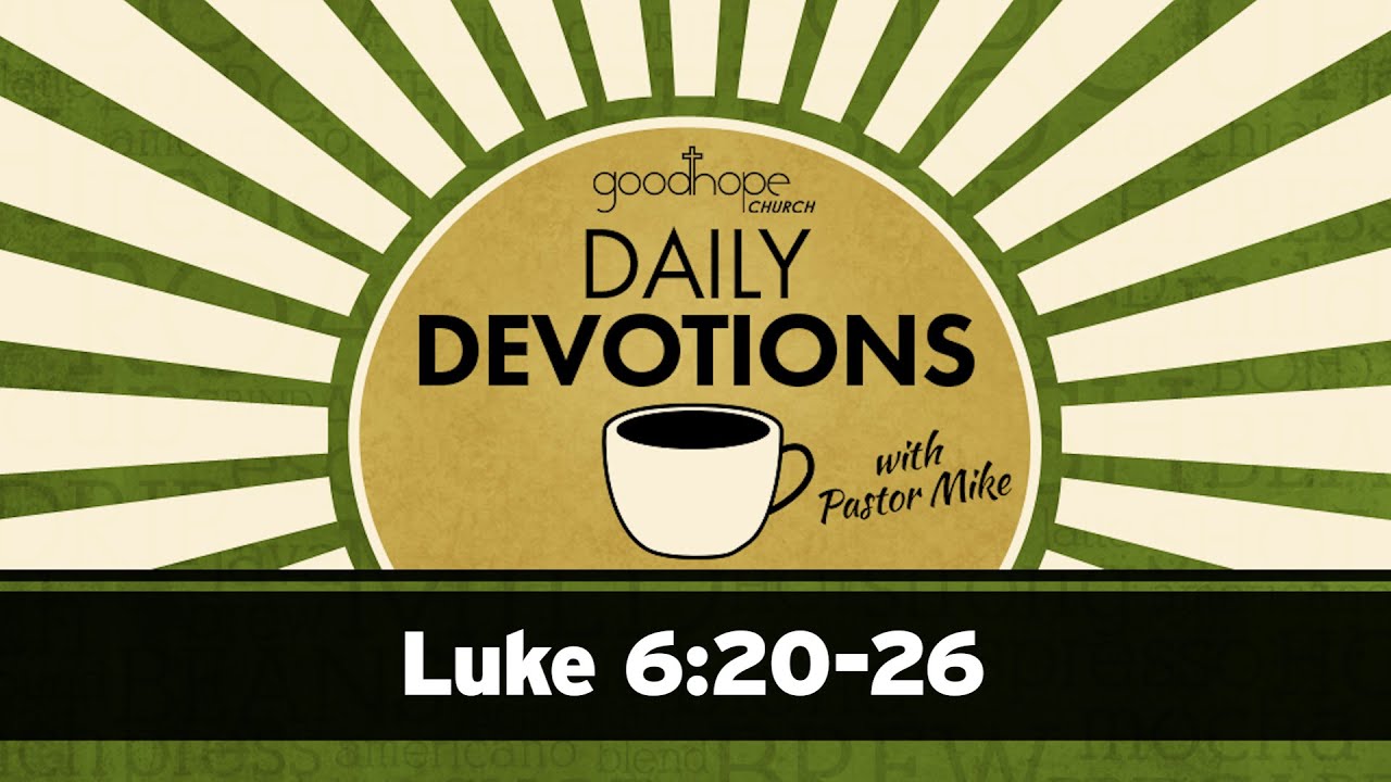 Luke 6:20-26 // Daily Devotions with Pastor Mike