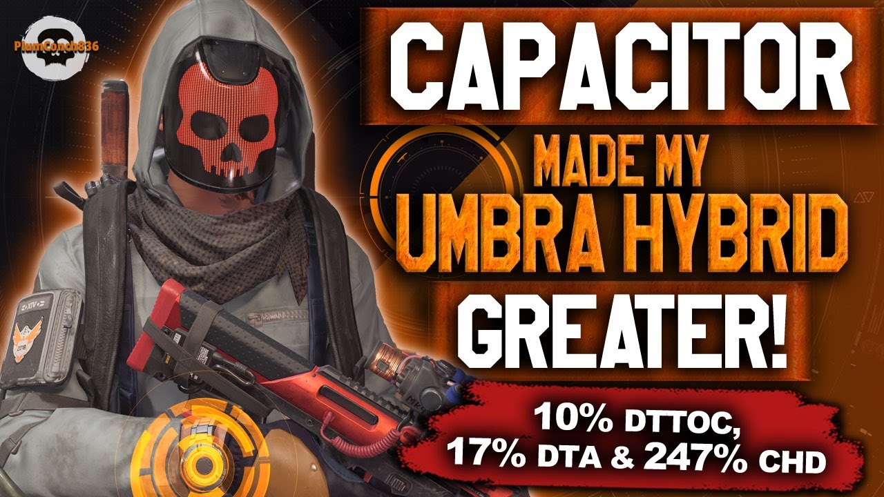 MY UMBRA HYBRID RIPS! MUST TRY NINJA CAPACITOR BUILD! 17%DTA 247%CHD! Division 2 TU20 #thedivision2