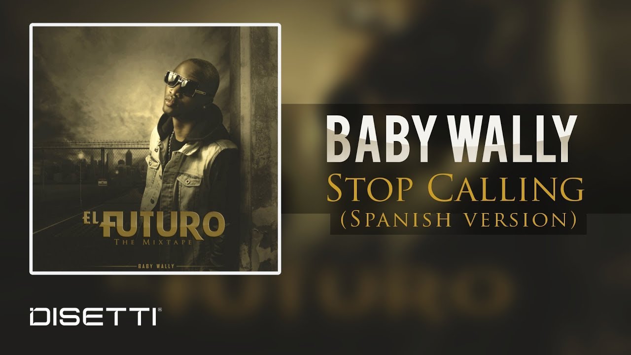 Baby Wally - Stop Calling (Spanish Version)