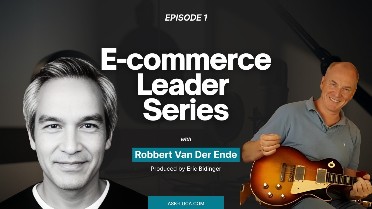 LUCA Ecommerce Leader Series - Episode 1 - Robbert Van Der Ende, Max Guitar Store