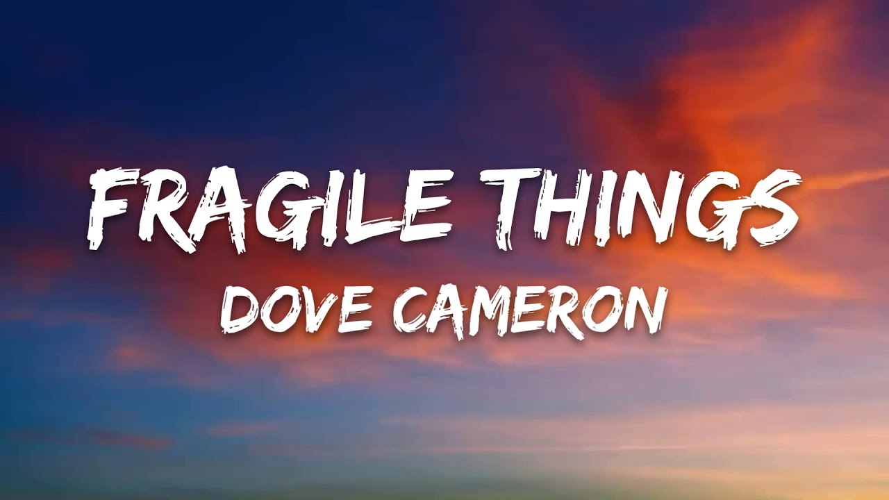 Dove Cameron – FRAGILE THINGS (Lyrics)