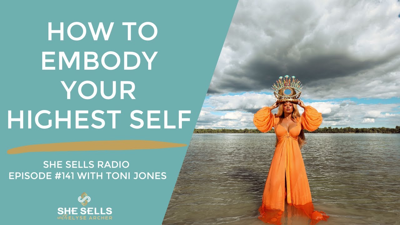 How to Embody Your Highest Self with Toni Jones: She Sells Radio Ep 141