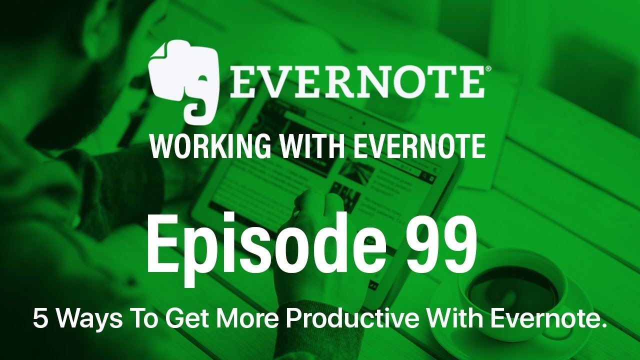 Работа с Evernote | Выпуск 99 | 5 способов повысить продуктивность работы с Evernote.