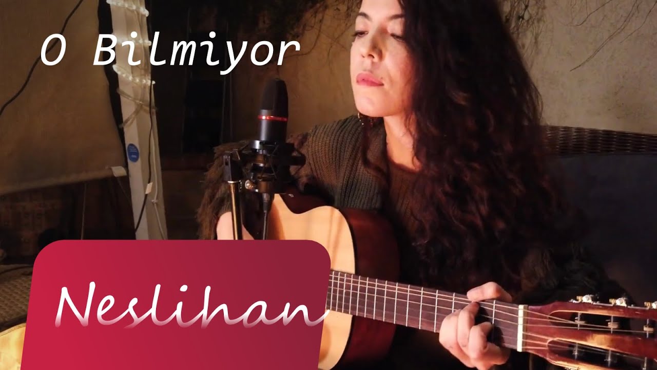 Neslihan - O Bilmiyor (Neslihan Besteleri)