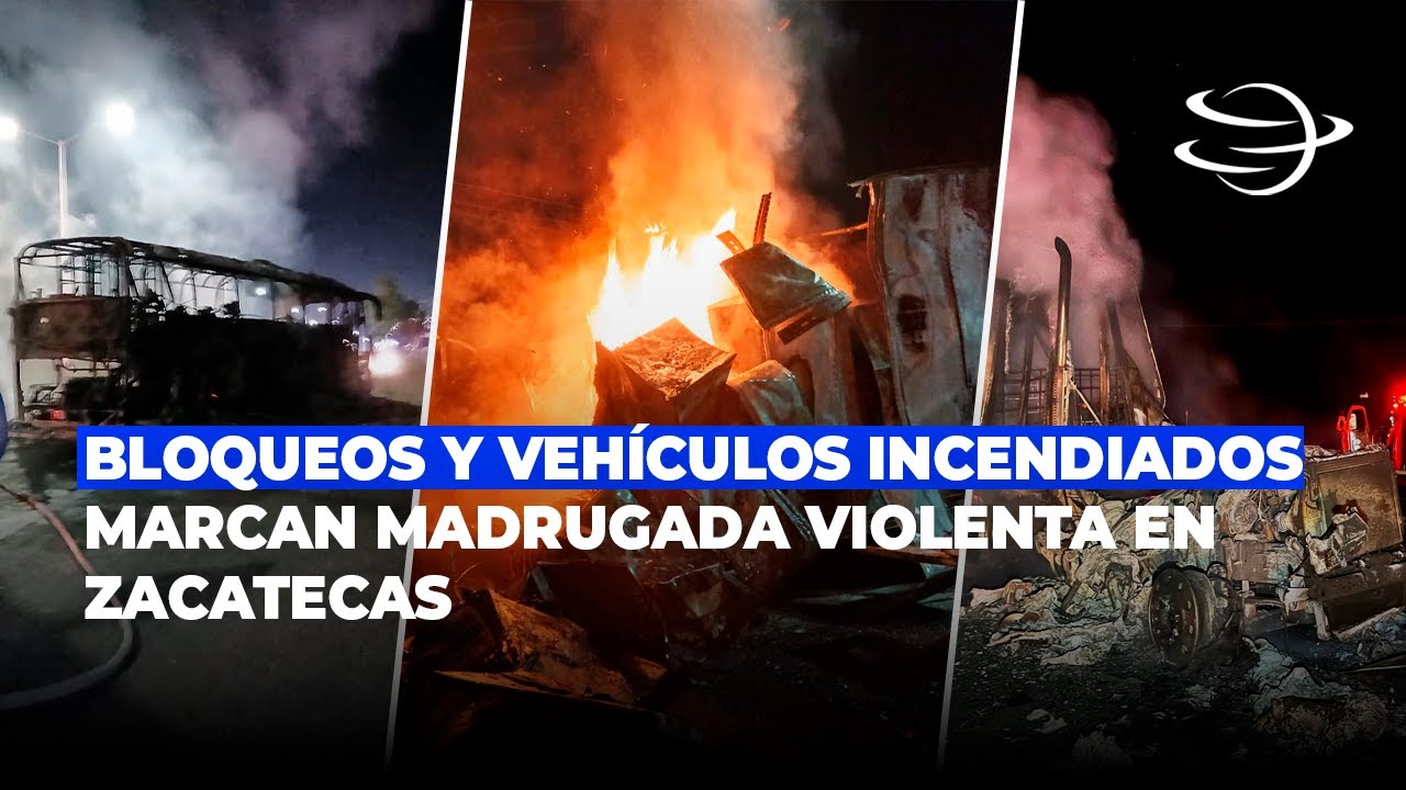 Bloqueos y vehículos incendiados marcan madrugada violenta en Zacatecas