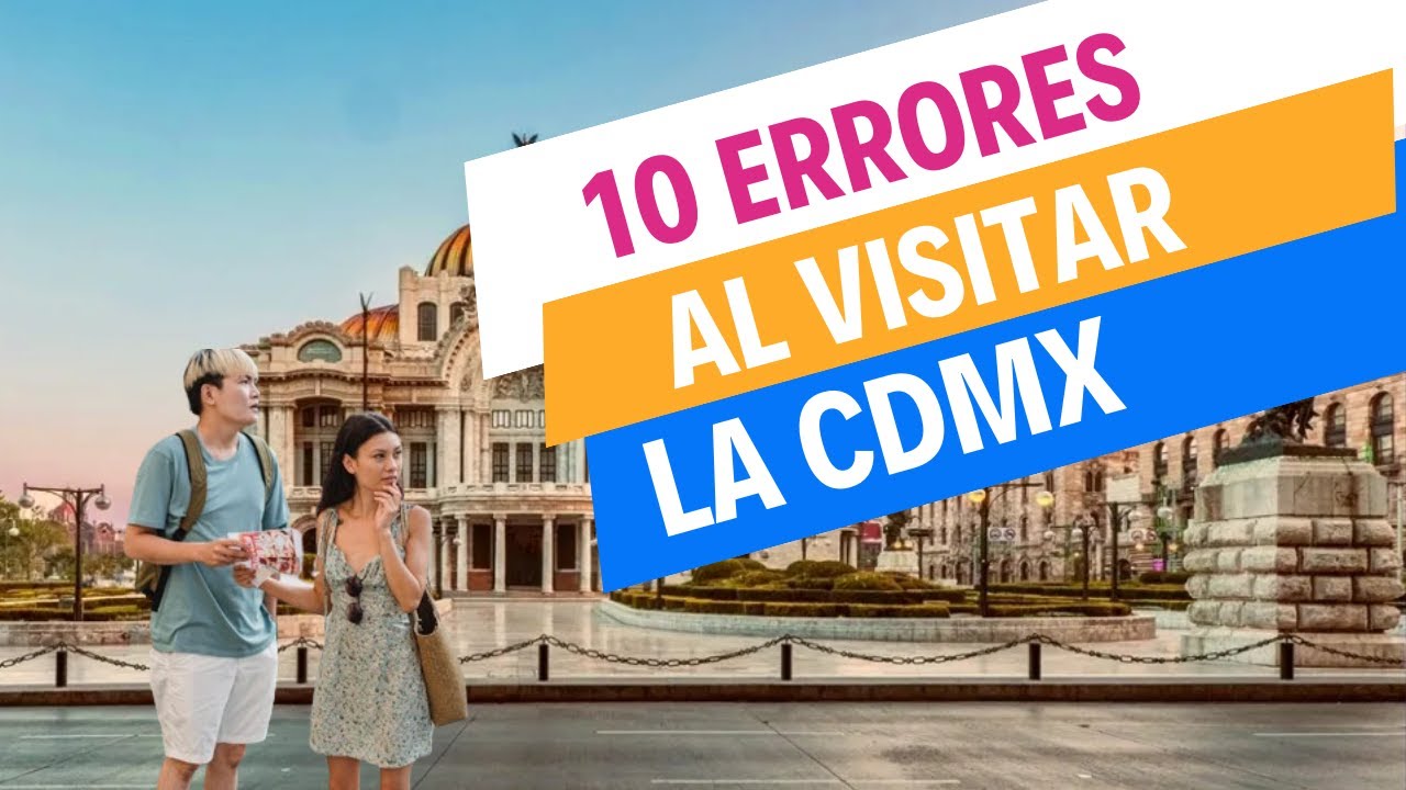 Estos 10 errores arruinarán tu viaje a la CDMX