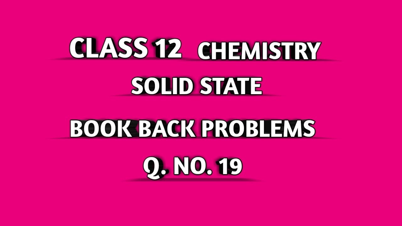 CLASS 12 CHEM SOLID STATE || TN SAMACHEER || BOOK BACK PROBLEMS || Q. NO . 19 ||